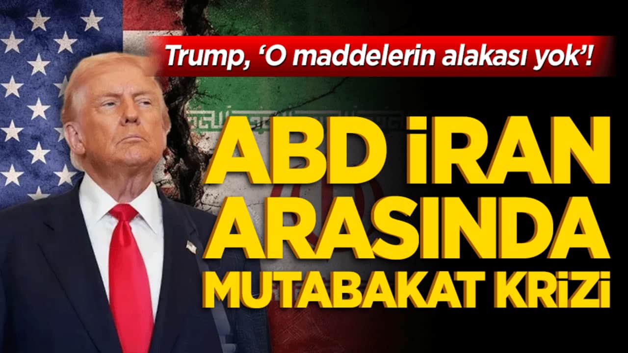 Trump, ‘O maddelerin alakası yok’! ABD İran arasında mutabakat krizi