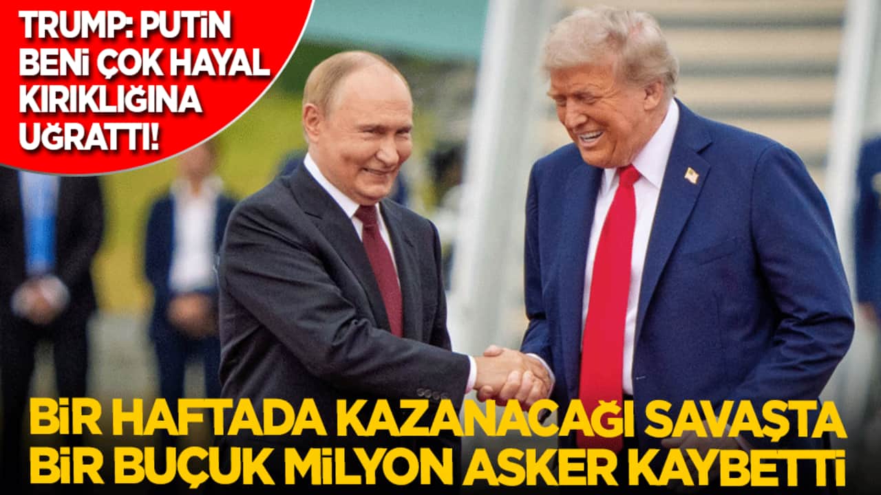 Trump: Putin beni çok hayal kırıklığına uğrattı! Bir haftada kazanacağı savaşta bir buçuk milyon asker kaybetti