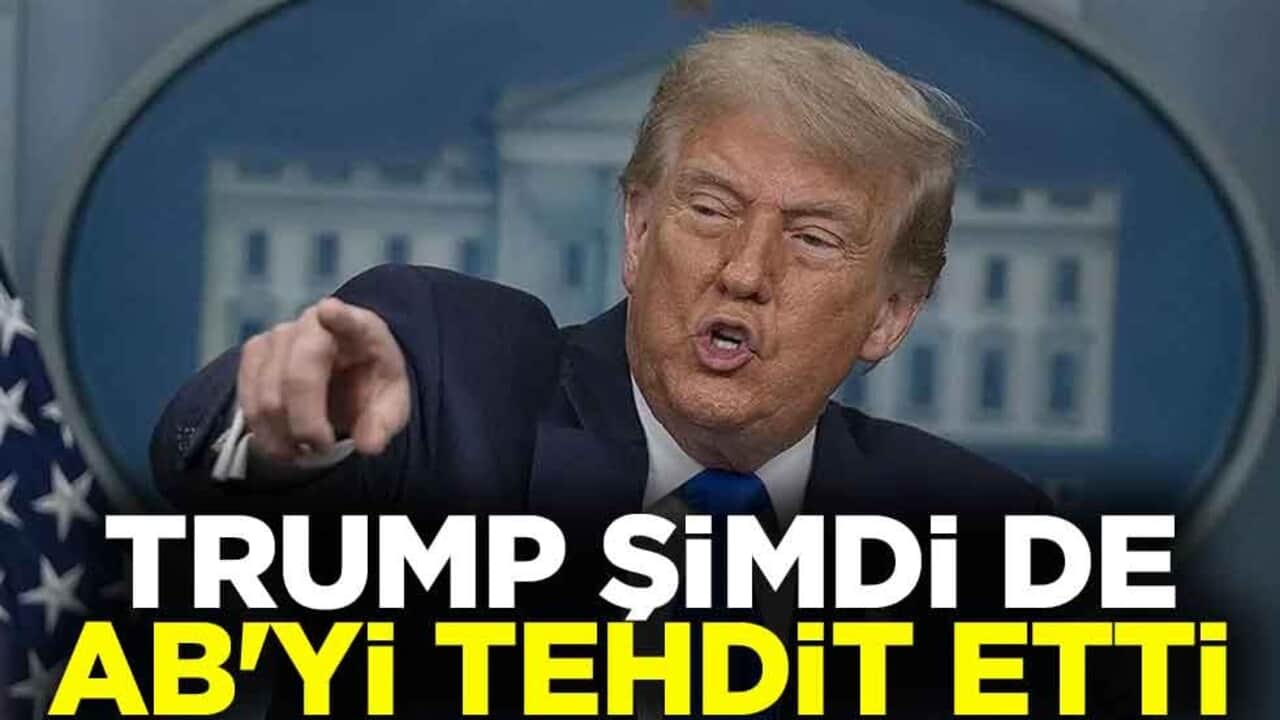 Trump şimdi de AB'yi tehdit etti