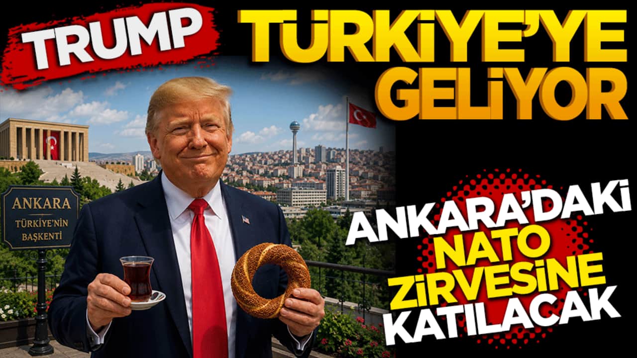 Trump Türkiye’ye geliyor! Ankara'daki NATO Zirvesi'ne Katılacak