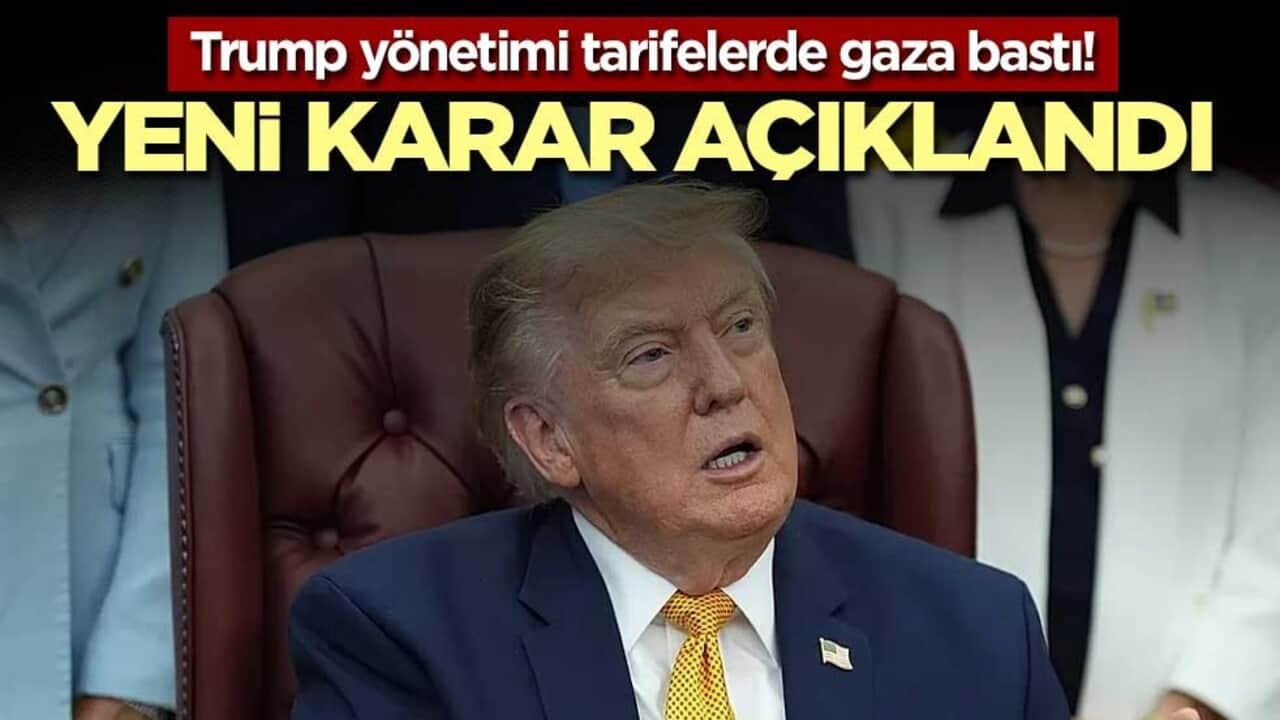Trump yönetimi tarifelerde gaza bastı! Yeni karar açıklandı