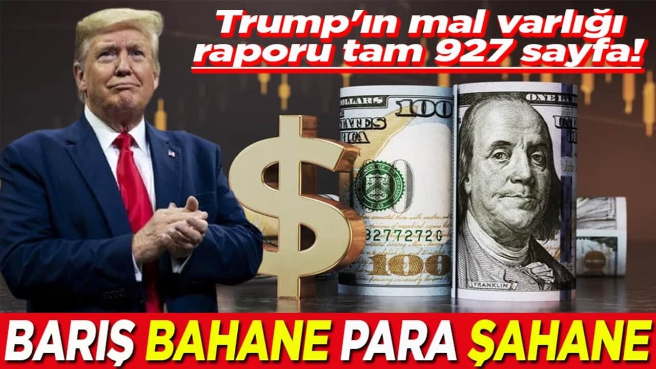 Trump'ın mal varlığı raporu tam 927 sayfa! Barış bahane para şahane