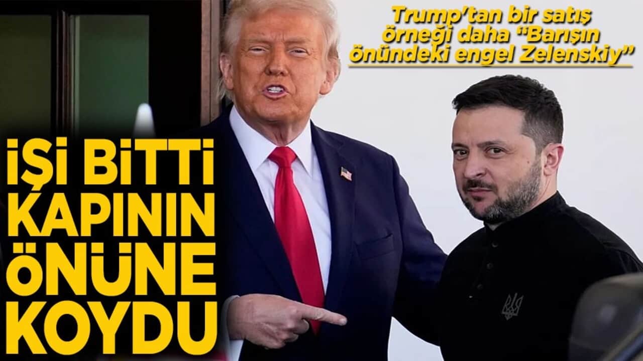 Trump'tan bir satış örneği daha "Barışın önündeki engel Zelenskiy" İşi bitti kapının önüne koydu