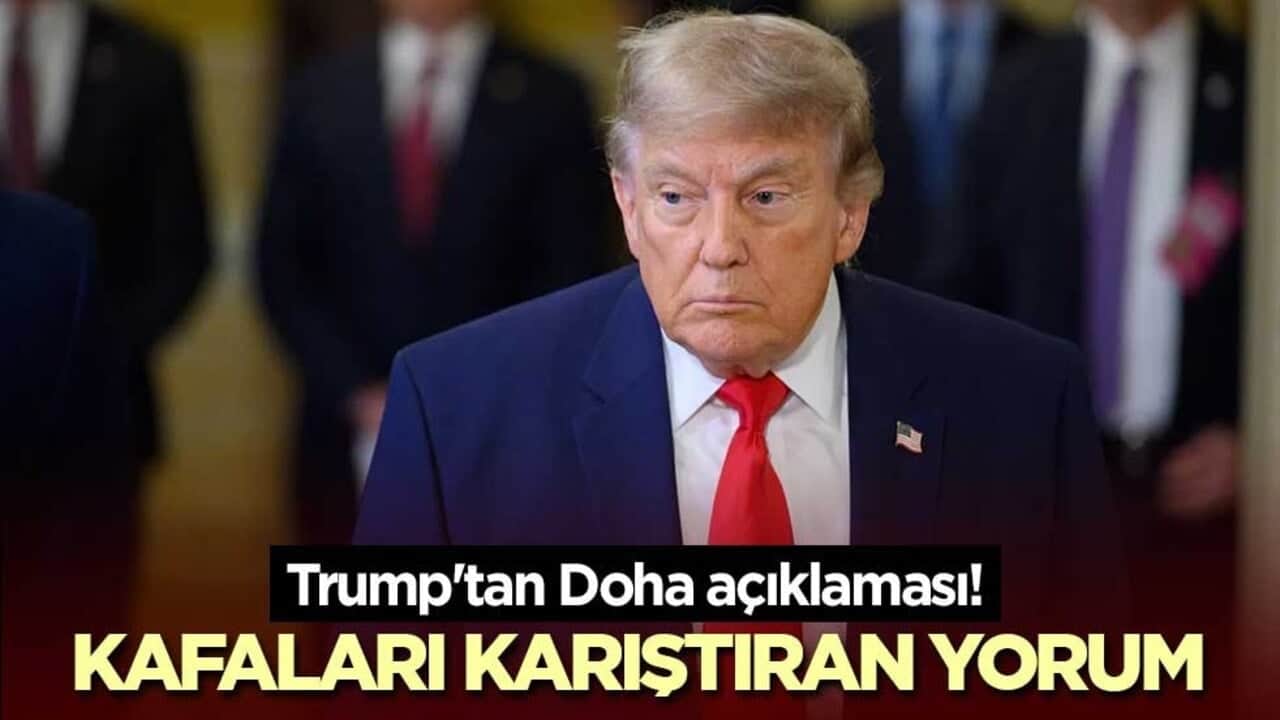 Trump'tan Doha açıklaması! Kafaları karıştıran yorum