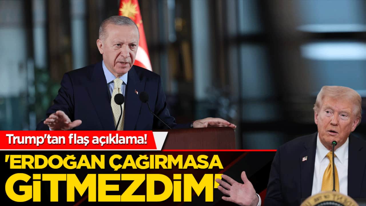 Trump'tan flaş açıklama! 'Erdoğan çağırmasa gitmezdim'