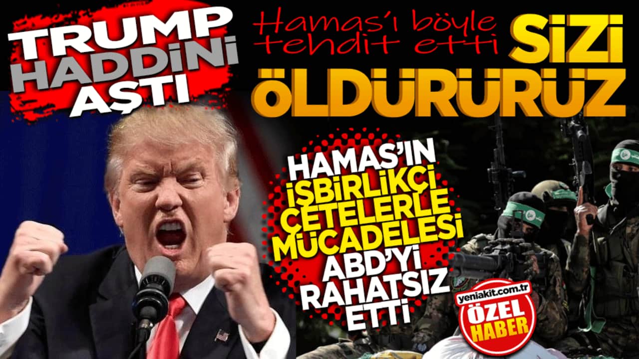 Trump’tan Hamas’a: Sizi öldürürüz! Hamas’ın İşbirlikçi Çeteleri yok etmeleri İsrail ile ABD’yi rahatsız eti.