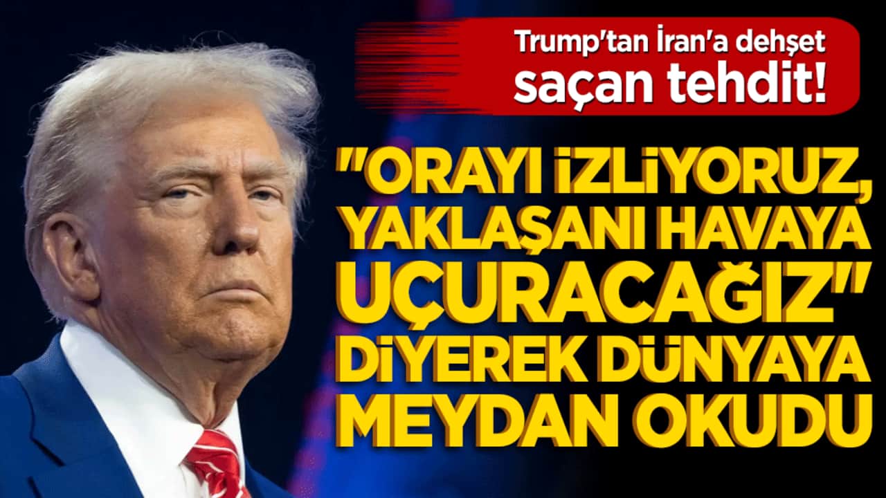 Trump'tan İran'a dehşet saçan tehdit! "Orayı izliyoruz, yaklaşanı havaya uçuracağız" diyerek dünyaya meydan okudu!