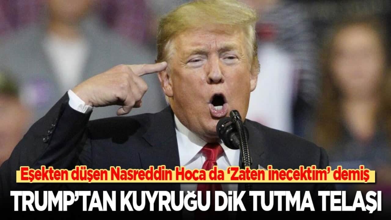Trump’tan kuyruğu dik tutma telaşı: Eşekten düşen Nasreddin Hoca da ‘Ben zaten inecektim’ demiş!