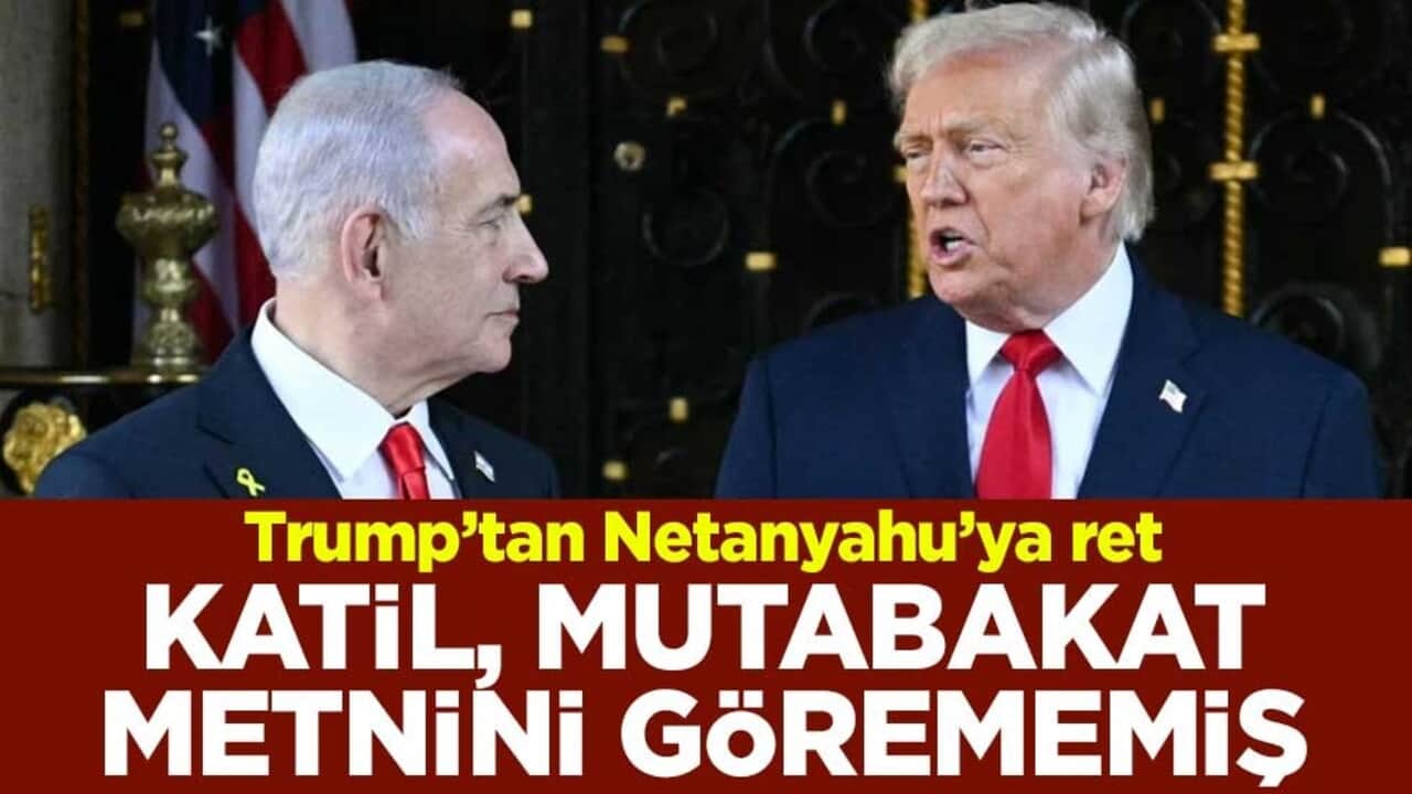 Trump’tan Netanyahu’ya ret! Katil mutabakat metnini görememiş