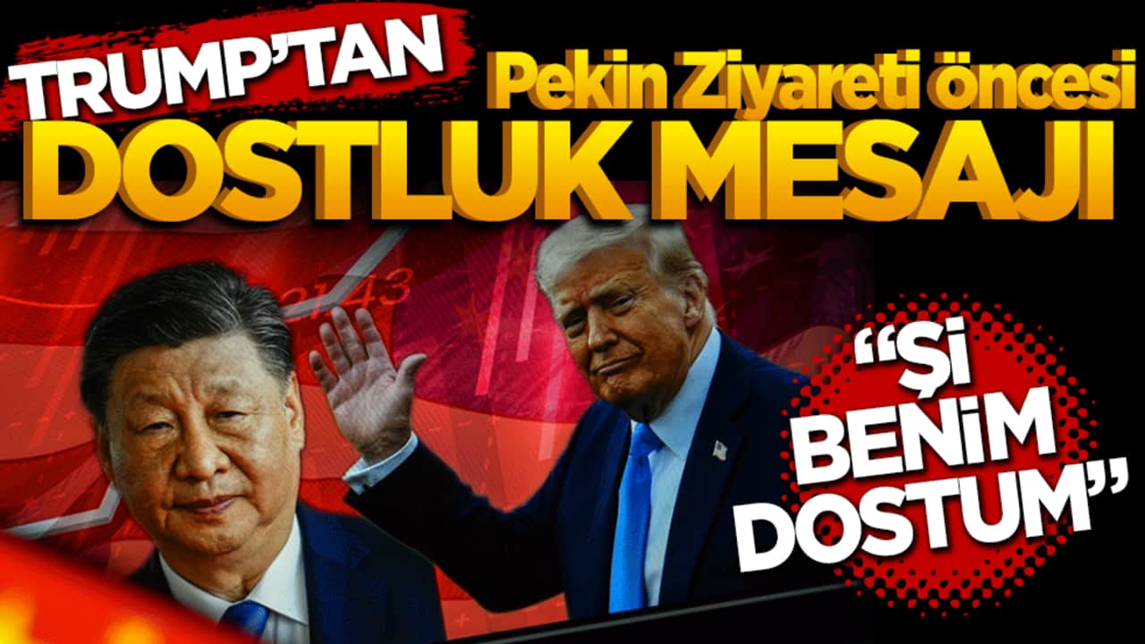Trump’tan Pekin Ziyareti Öncesi Dostluk Mesajı: "Şi Benim Dostum"