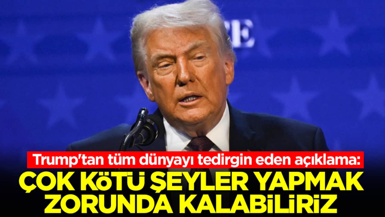 Trump'tan tüm dünyayı tedirgin eden açıklama: Çok kötü şeyler yapmak zorunda kalabiliriz