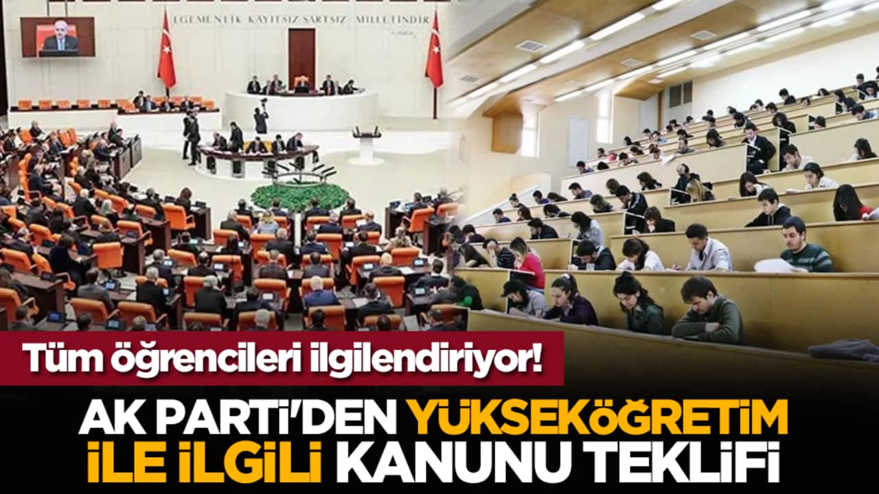 Tüm öğrencileri ilgilendiriyor! AK Parti'den Yükseköğretim ile ilgili kanunu teklifi