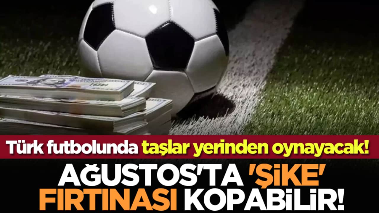 Türk futbolunda taşlar yerinden oynayacak! Ağustos'ta 'şike' fırtınası kopabilir!
