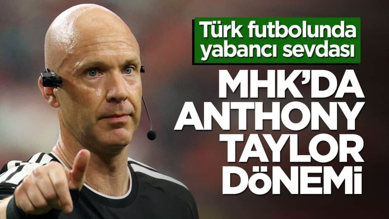 Türk futbolunda yabancı sevdası! MHK’da Anthony Taylor dönemi