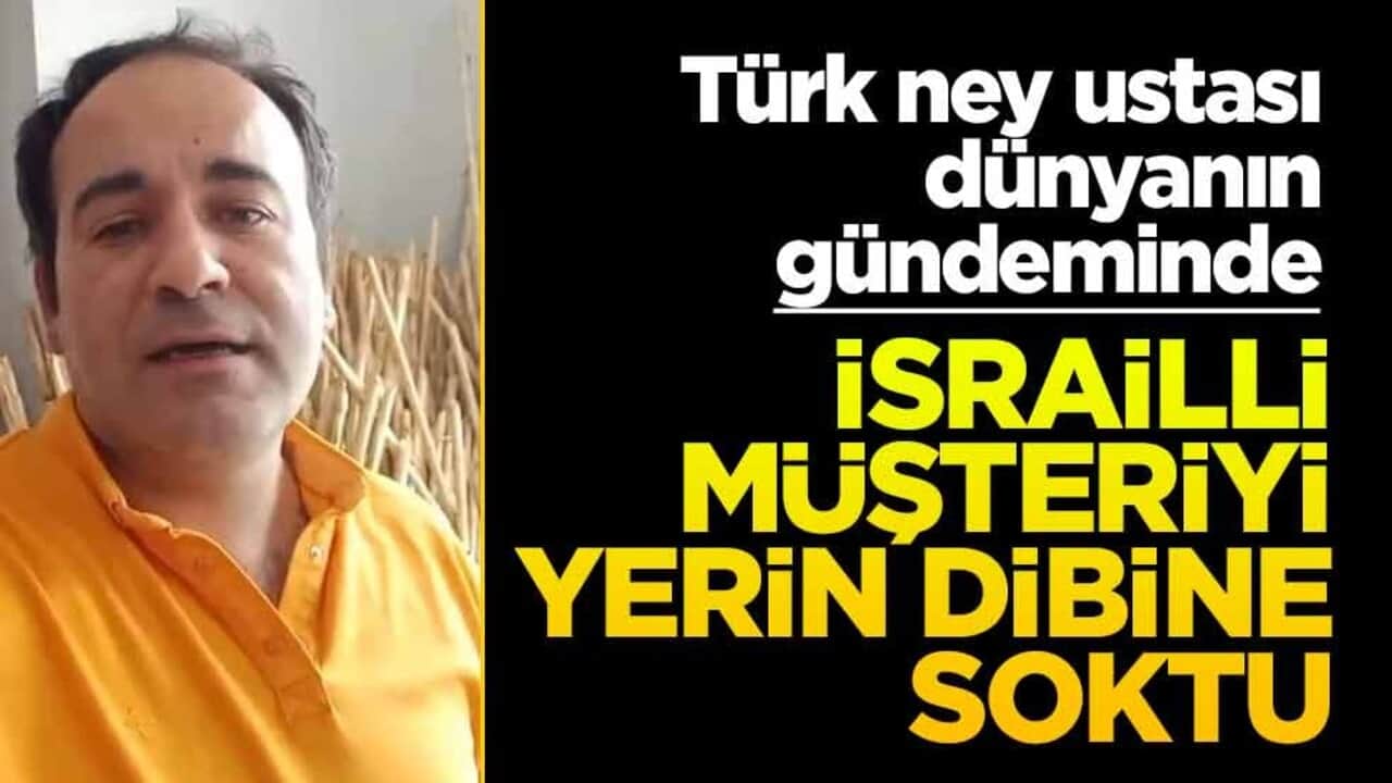 Türk ney ustası dünyanın gündemine oturdu! İsrailli müşteriyi yerin dibine soktu