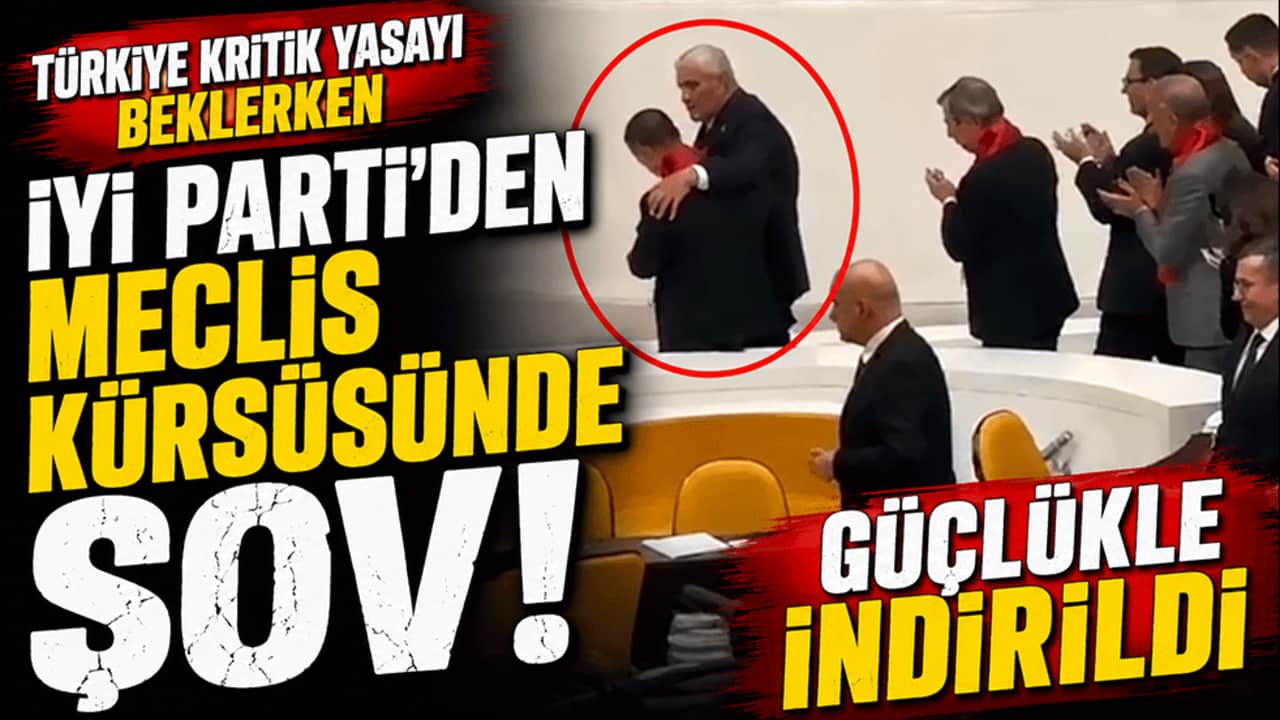 Türkiye kritik yasayı beklerken İYİ Parti'den Meclis kürsüsünde şov! Güçlükle indirildi