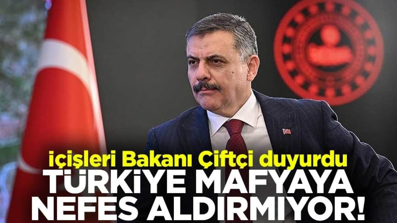 Türkiye mafyaya nefes aldırmıyor! İçişleri Bakanı Çiftçi duyurdu