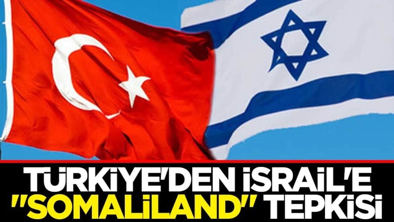 Türkiye'den İsrail'e "Somaliland" tepkisi