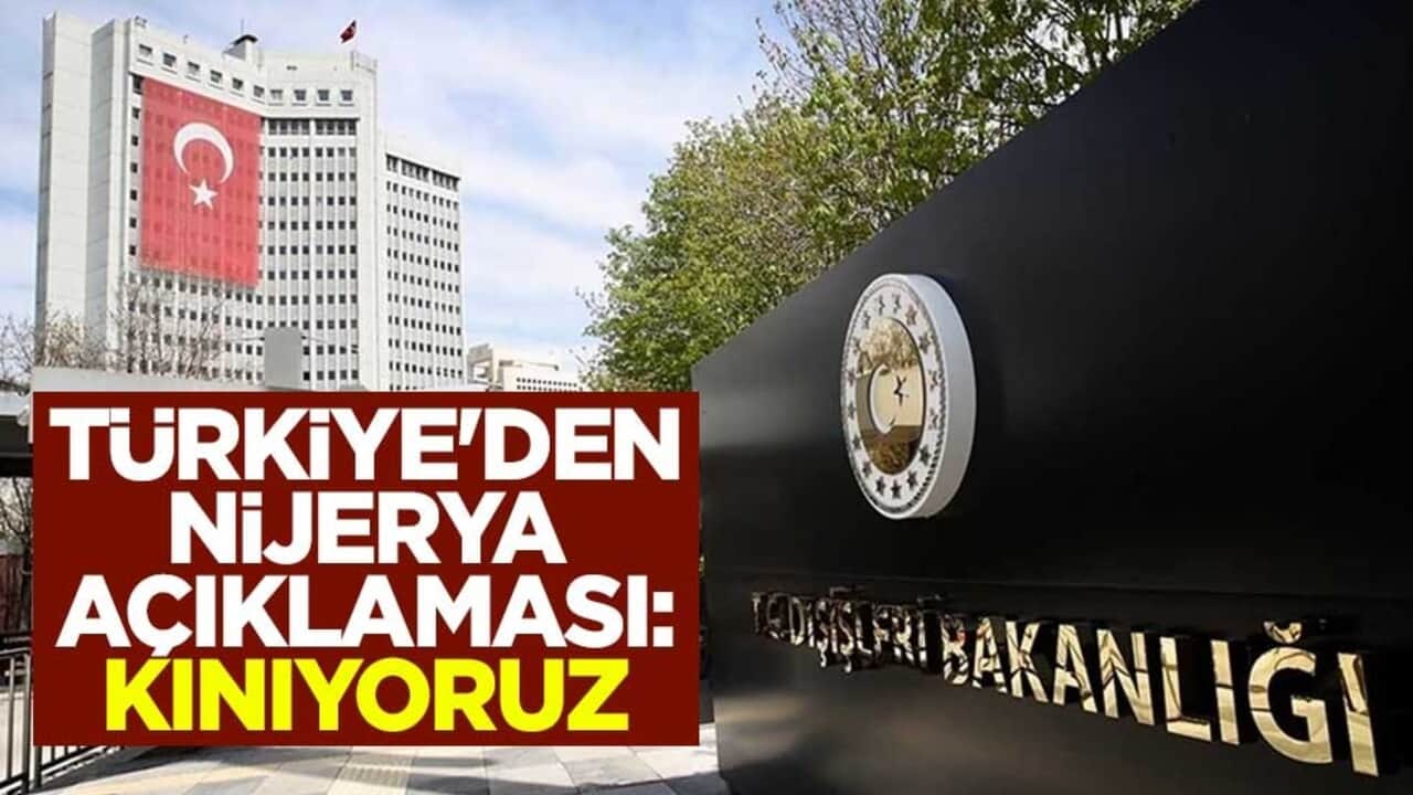 Türkiye'den Nijerya açıklaması: Kınıyoruz