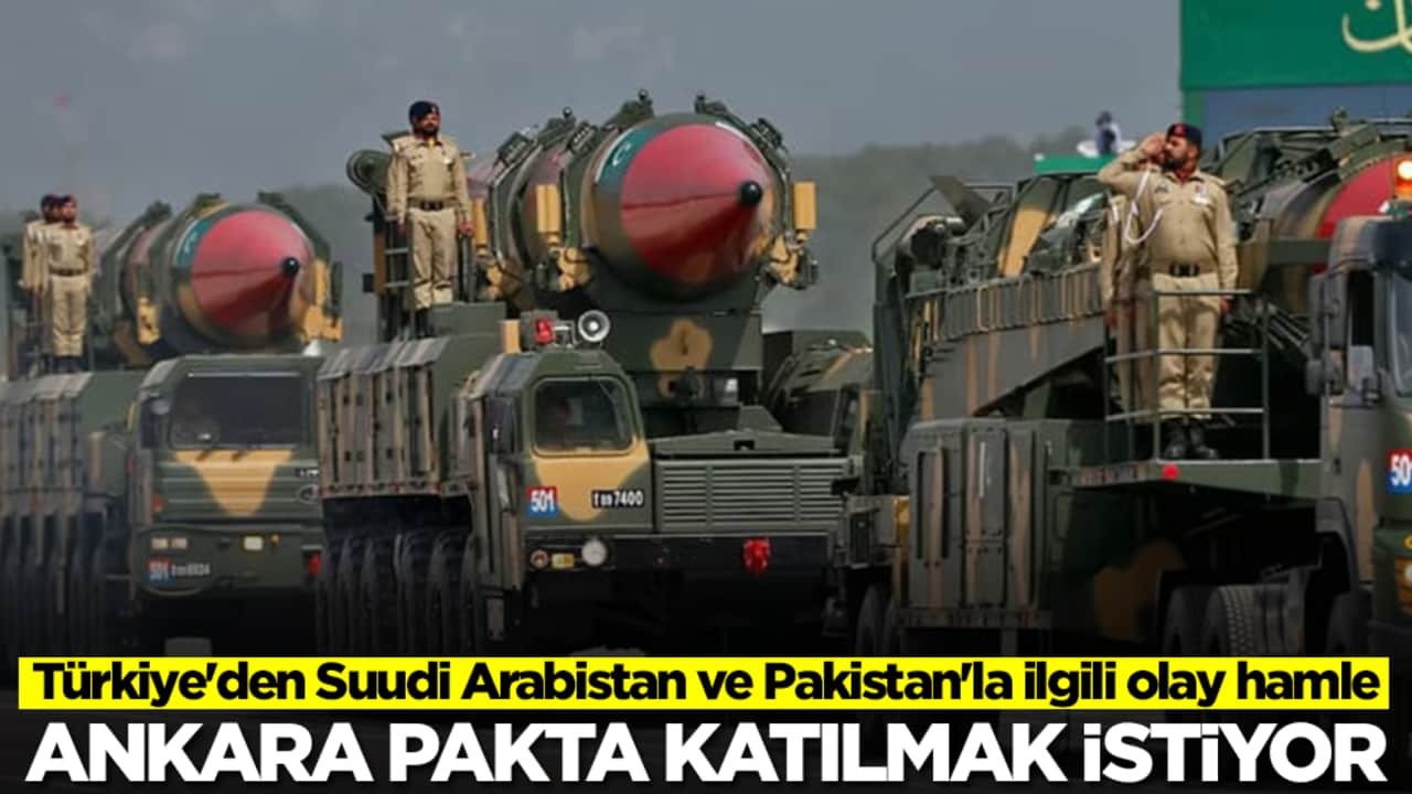 Türkiye'den Suudi Arabistan ve Pakistan'la ilgili olay hamle: Ankara pakta katılmak istiyor