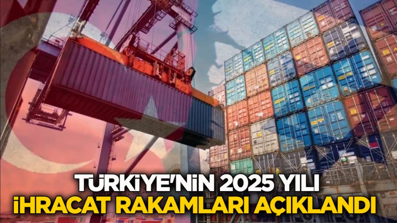 Türkiye'nin 2025 yılı ihracat rakamları açıklandı