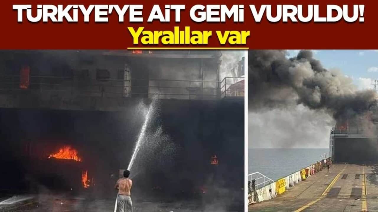 Türkiye'ye ait gemi vuruldu! Yaralılar var
