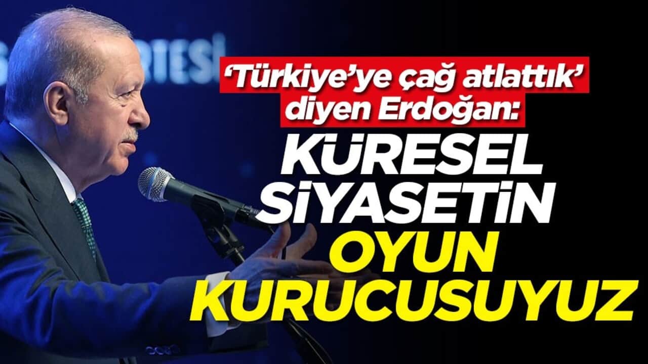 ‘Türkiye'ye çağ atlattık’ diyen Erdoğan: Küresel siyasetin oyun kurucusuyuz