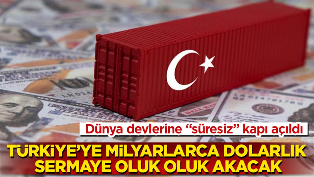 Türkiye’ye milyarlarca dolarlık sermaye oluk oluk akacak! Dünya devlerine "süresiz" kapı açıldı