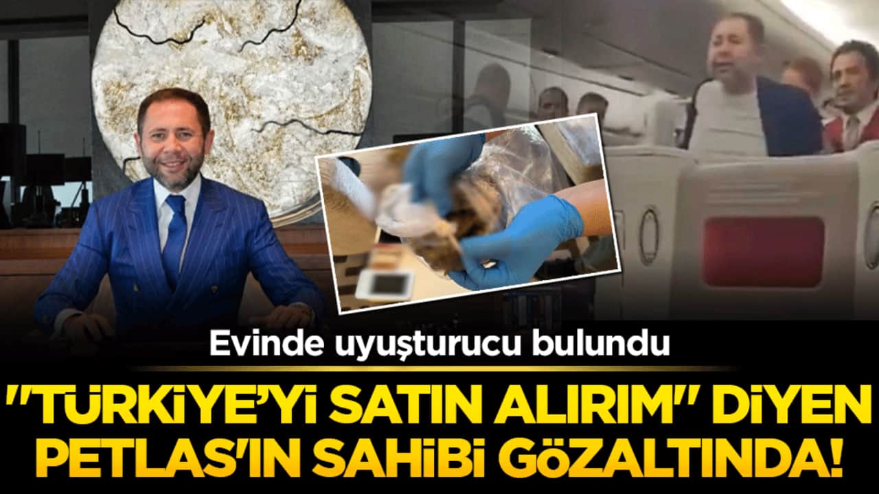 "Türkiye’yi satın alırım" diyen PETLAS'ın sahibi gözaltında! Evinde uyuşturucu bulundu