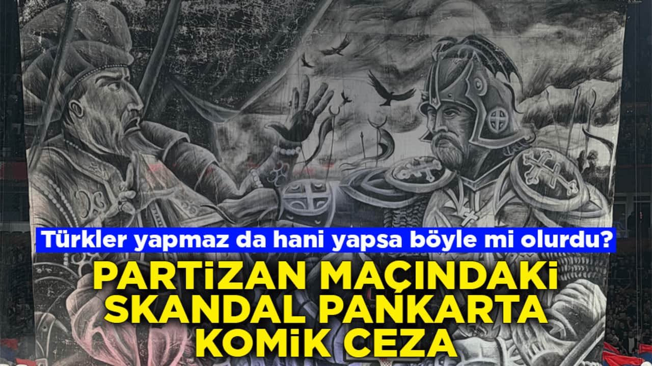 Türkler yapmaz da hani yapsa böyle mi olurdu? Partizan maçındaki skandal pankarta komik ceza
