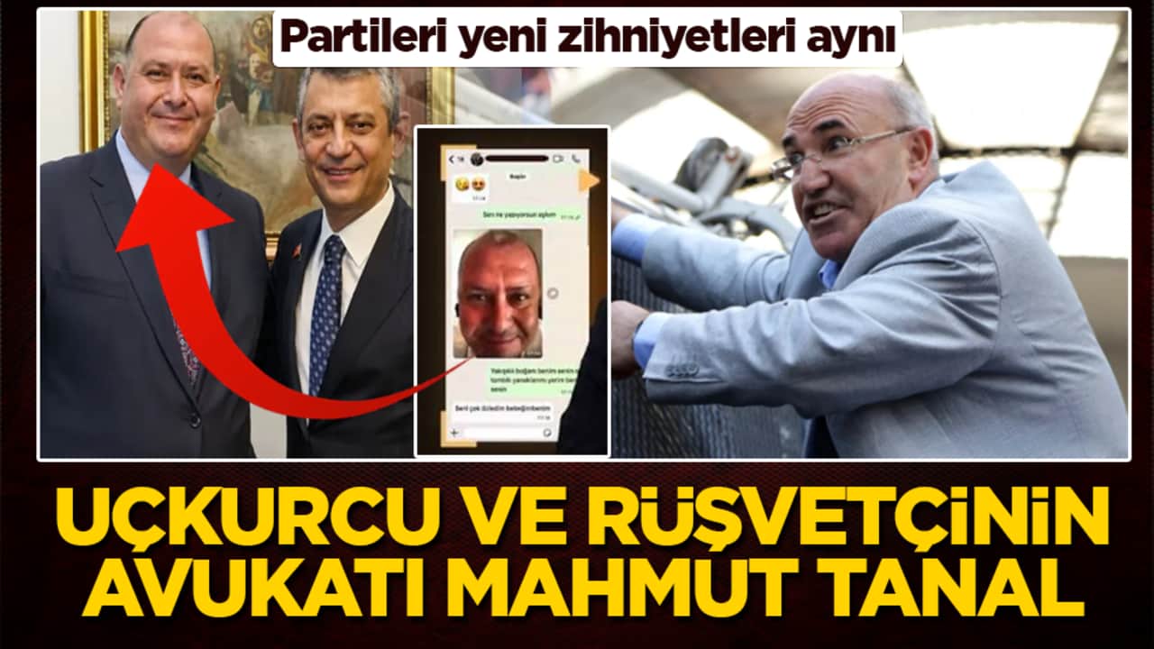 Uçkurcu ve rüşvetçinin avukatı Mahmut Tanal: Partileri yeni zihniyetleri aynı