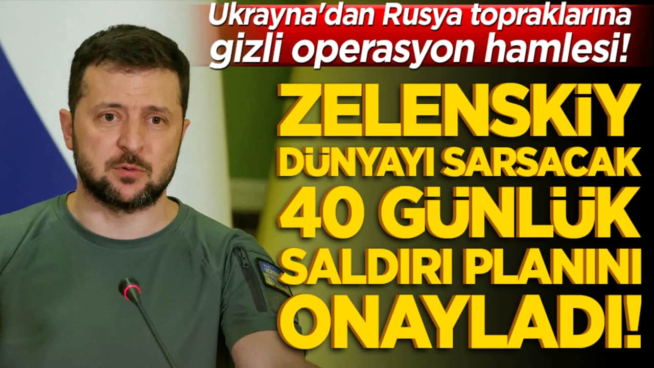 Ukrayna'dan Rusya topraklarına gizli operasyon hamlesi! Zelenskiy dünyayı sarsacak 40 günlük saldırı planını onayladı!
