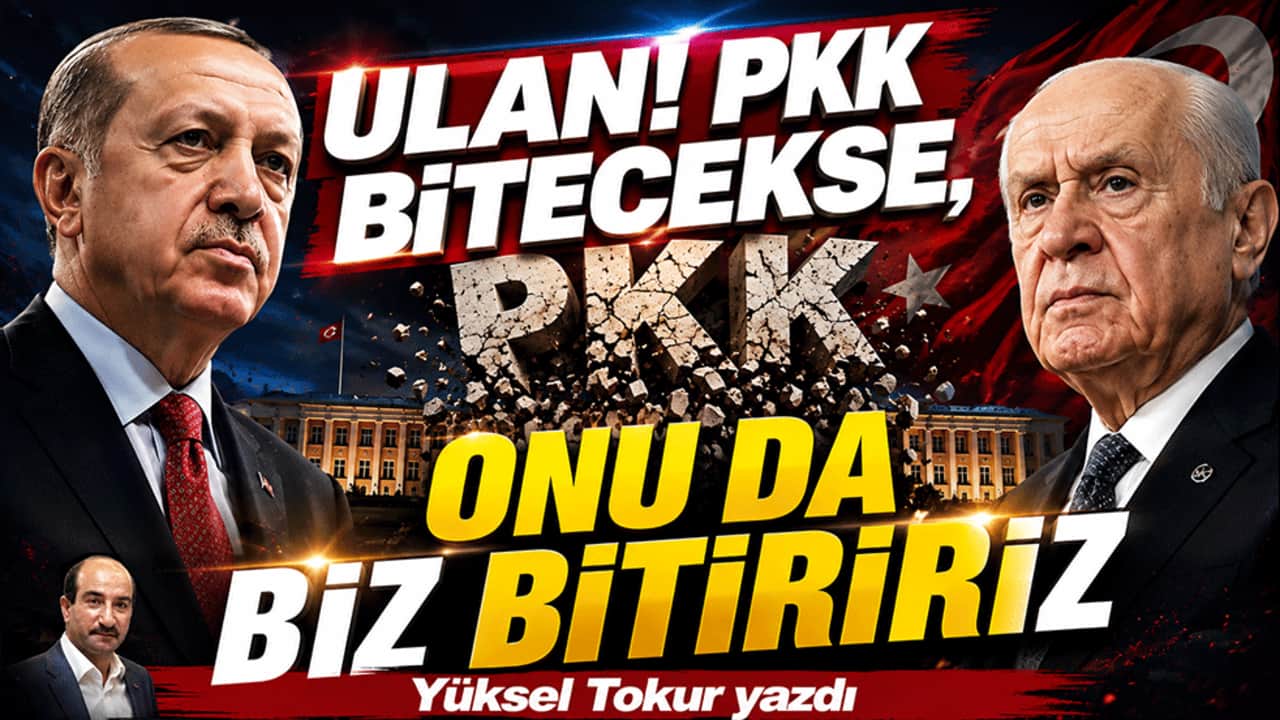 "Ulan! PKK bitecekse, onu da biz bitiririz"