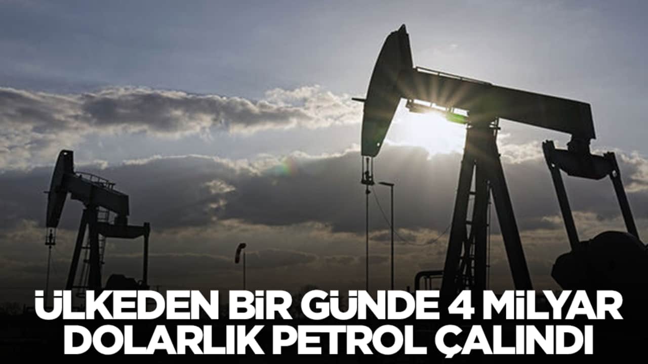 Ülkeden bir günde 4 milyar dolarlık petrol çaldılar