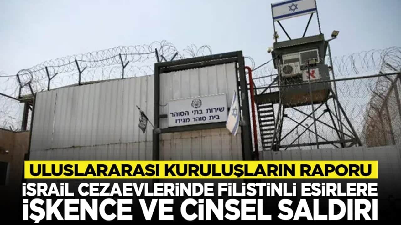 Uluslararası kuruluşların raporu: İsrail cezaevlerinde Filistinli esirlere işkence ve cinsel saldırı