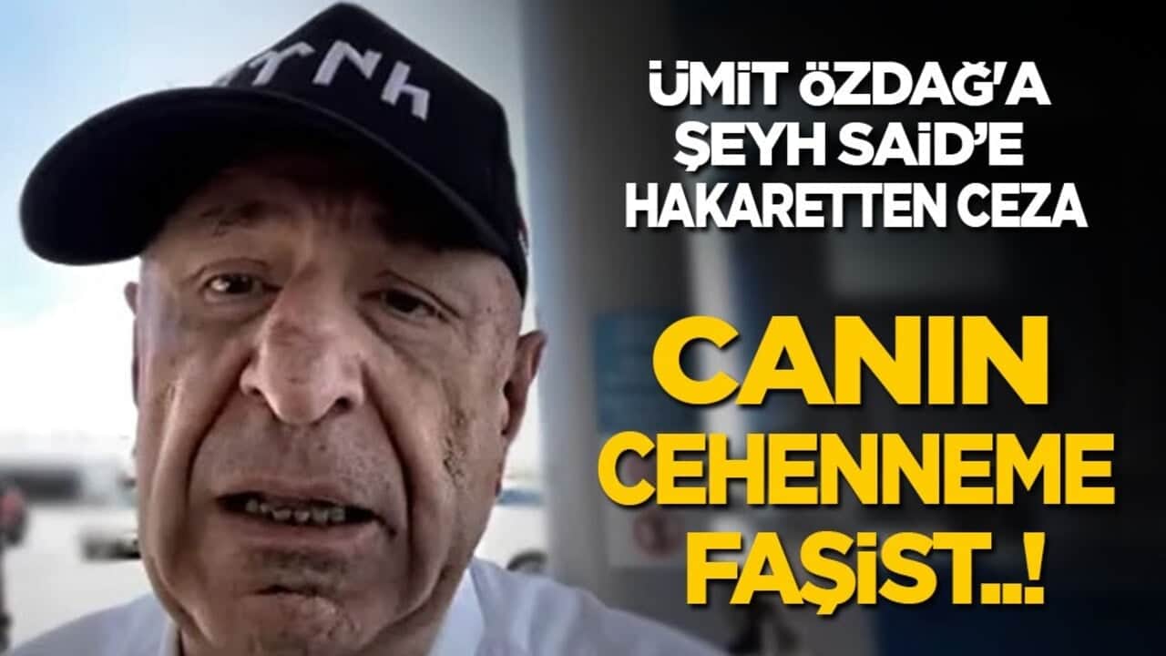 Ümit Özdağ'a Şeyh Said’e hakaretten ceza: Canın cehenneme faşist!