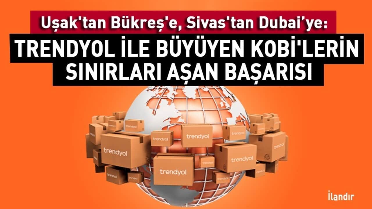 Uşak'tan Bükreş'e, Sivas'tan Dubai’ye: Trendyol ile büyüyen KOBİ'lerin sınırları aşan başarısı