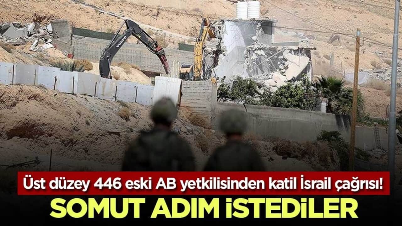 Üst düzey 446 eski AB yetkilisinden katil İsrail çağrısı! Somut adım istediler