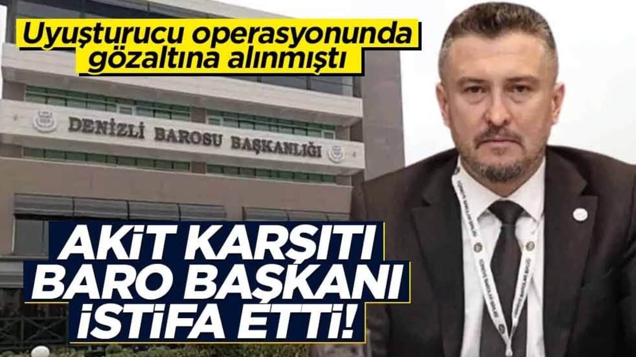 Uyuşturucu operasyonunda gözaltına alınmıştı... Akit karşıtı baro başkanı istifa etti!