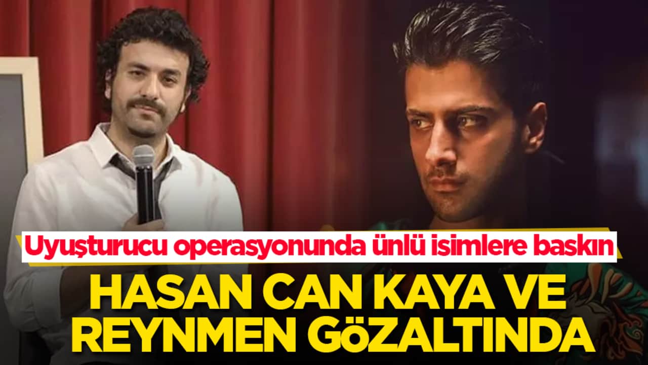 Uyuşturucu operasyonunda ünlü isimlere baskın! Hasan Can Kaya ve Reynmen gözaltında