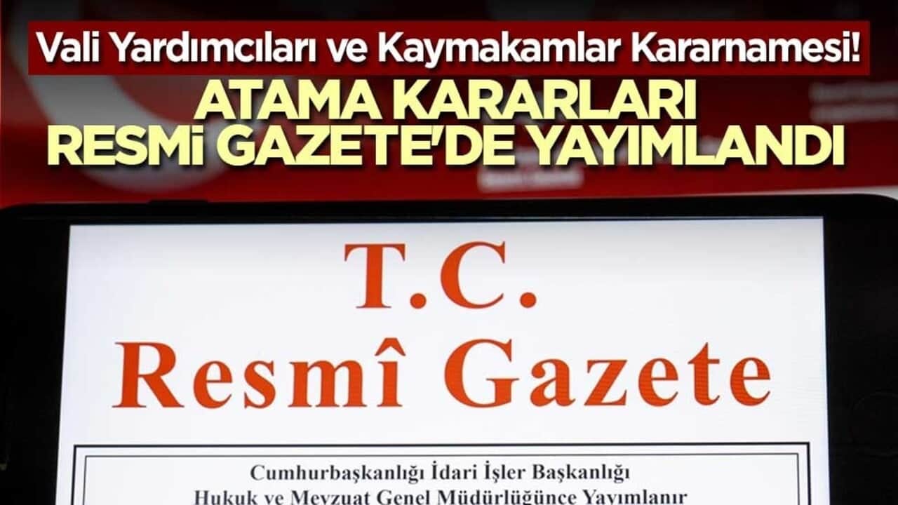 Vali Yardımcıları ve Kaymakamlar Kararnamesi! Atama kararları Resmi Gazete'de yayımlandı