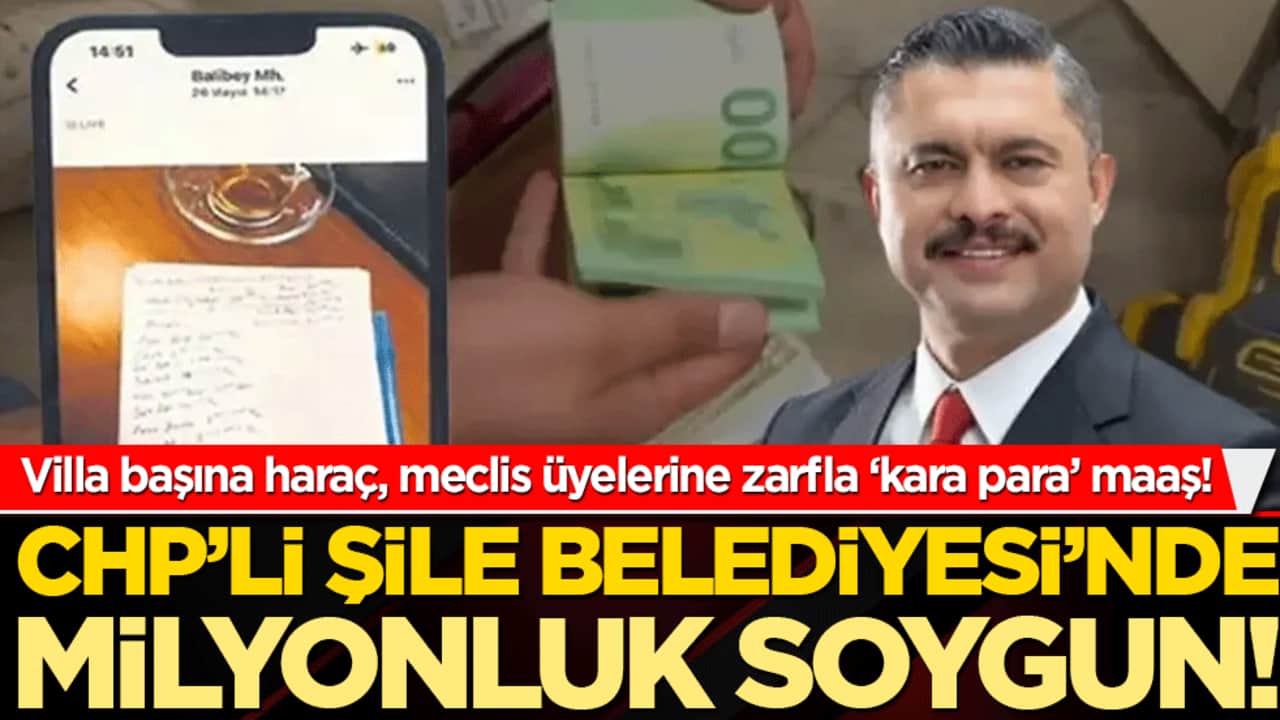 Villa başına haraç, meclis üyelerine zarfla ‘kara para’ maaş! CHP’li şile Belediyesi’nde milyonluk soygun!