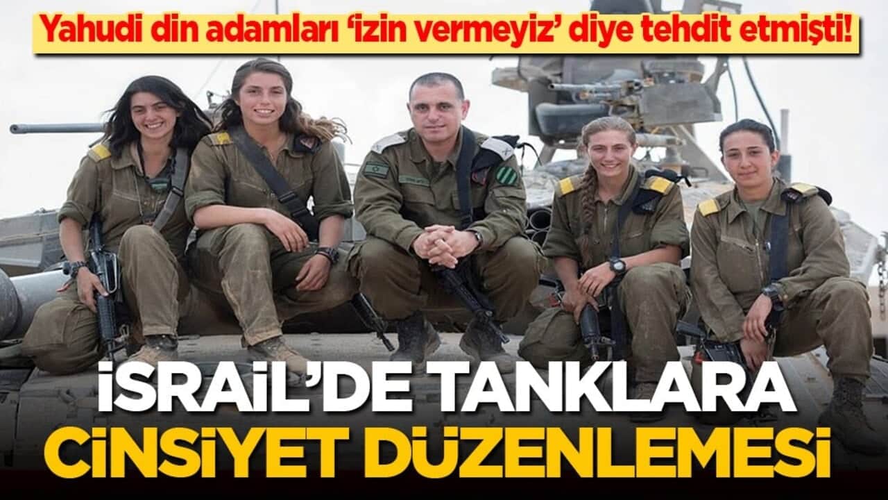 Yahudi din adamları 'izin vermeyiz' diye tehdit etmişti! İsrail’de tanklara cinsiyet düzenlemesi