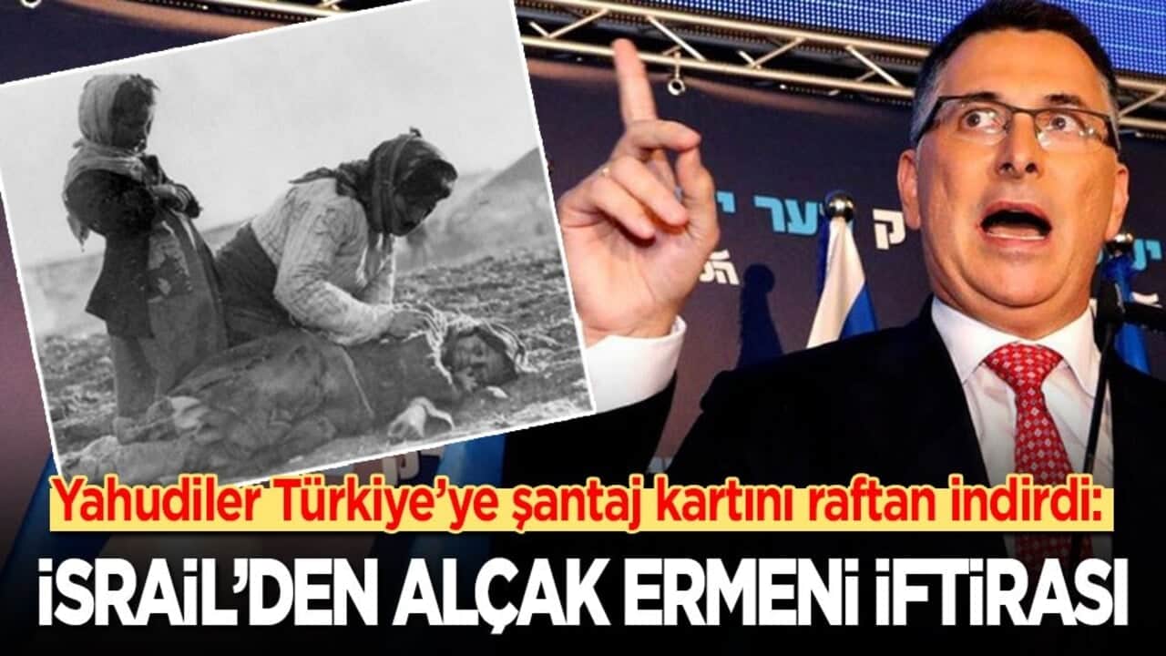 Soykırımcı İsrail sözde soykırımı tanıdı: İsrail’den alçak Ermeni iftirası