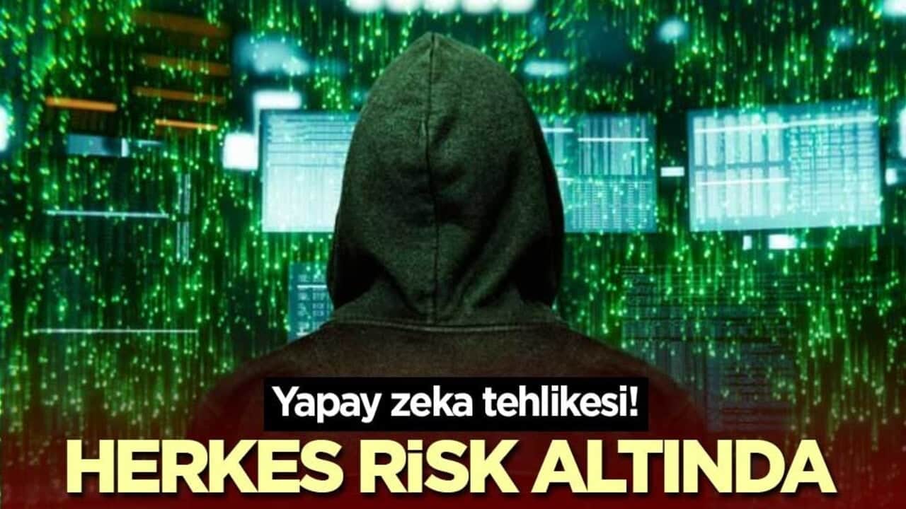 Yapay zeka tehlikesi! Herkes risk altında