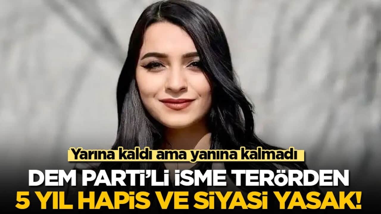 Yarına kaldı ama yanına kalmadı: DEM Parti’li adaya terörden 5 yıl hapis ve siyasi yasak!