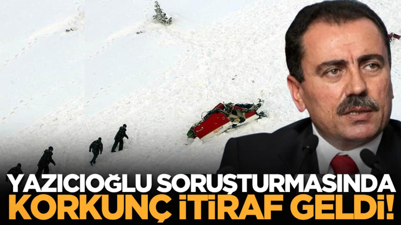 Yazıcıoğlu soruşturmasında korkunç itiraf geldi!