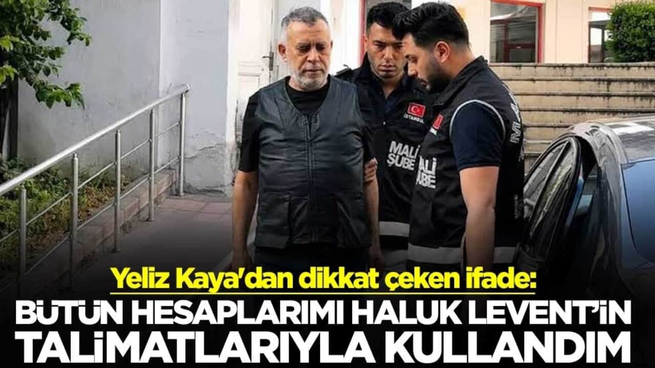 Yeliz Kaya'dan dikkat çeken ifade: Bütün hesaplarımı Haluk Levent’in talimatlarıyla kullandım