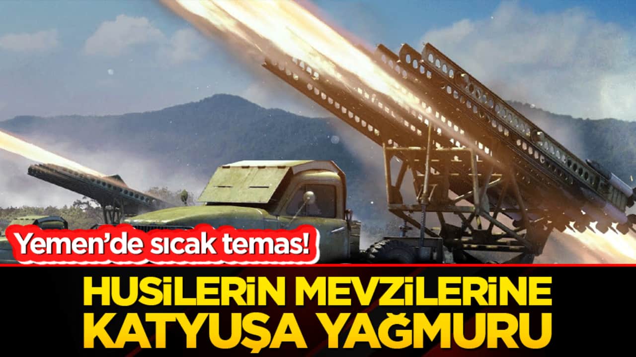 Yemen’de sıcak temas! Husilerin mevzilerine katyuşa yağmuru!