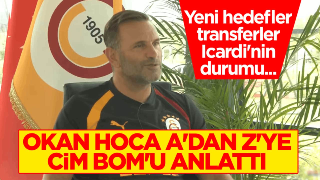 Yeni hedefler, transferler, Icardi'nin durumu… Okan Hoca A'dan Z'ye Cim Bom'u anlattı